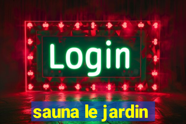 sauna le jardin