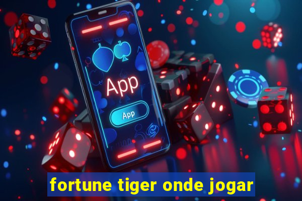 fortune tiger onde jogar