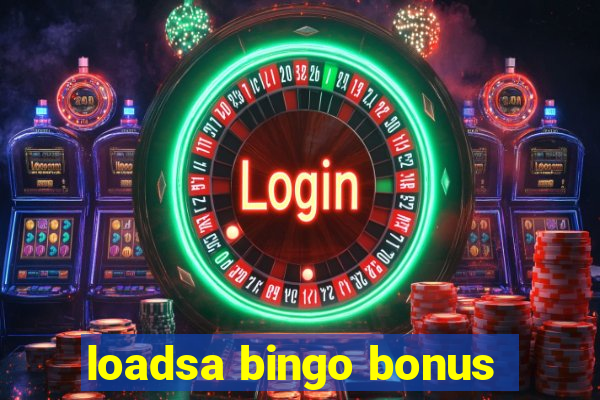 loadsa bingo bonus