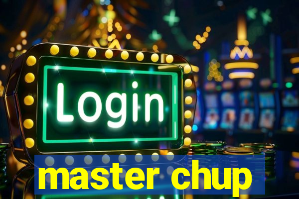 master chup