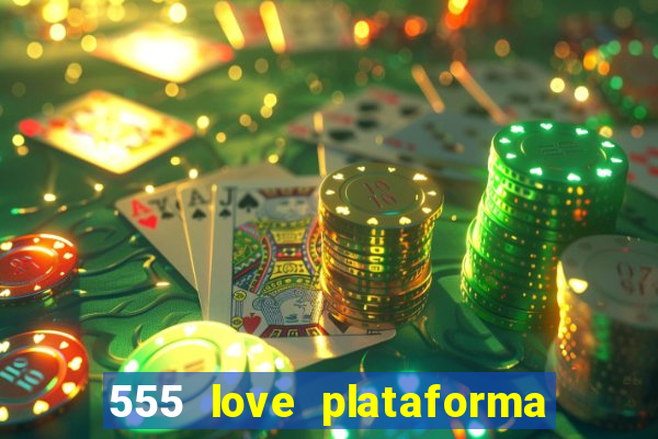 555 love plataforma de jogos