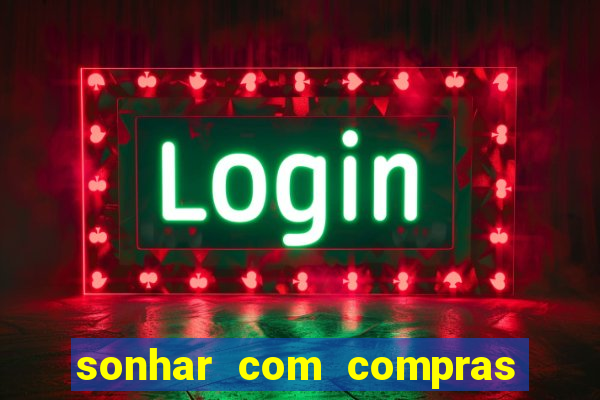 sonhar com compras no mercado