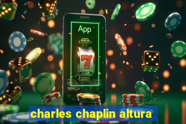 charles chaplin altura