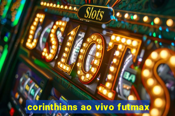 corinthians ao vivo futmax