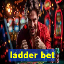 ladder bet