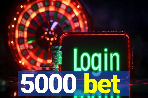 5000 bet