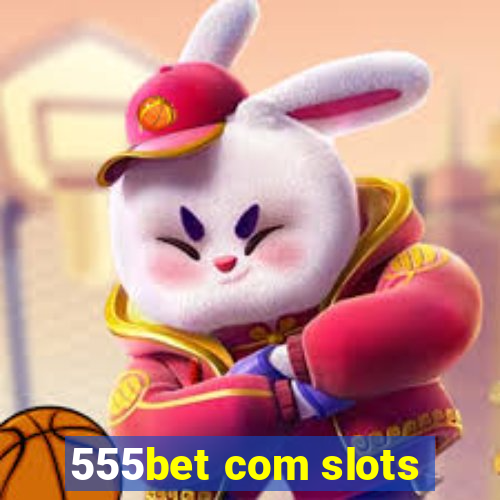 555bet com slots