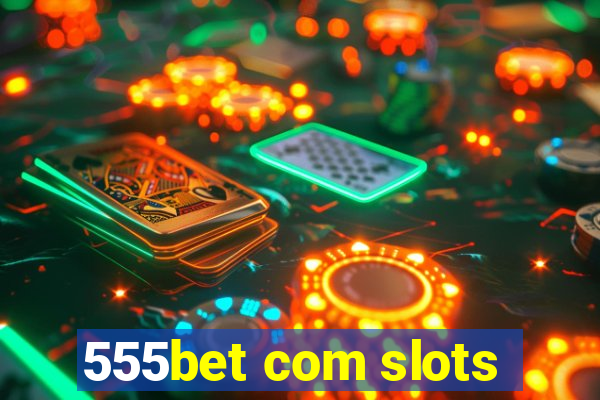 555bet com slots