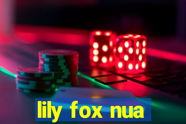 lily fox nua