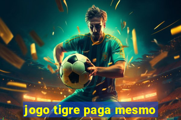 jogo tigre paga mesmo