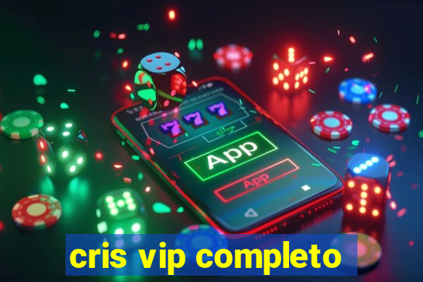 cris vip completo