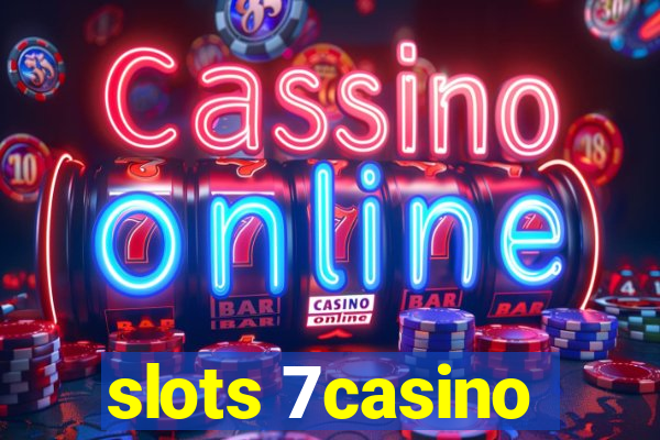 slots 7casino