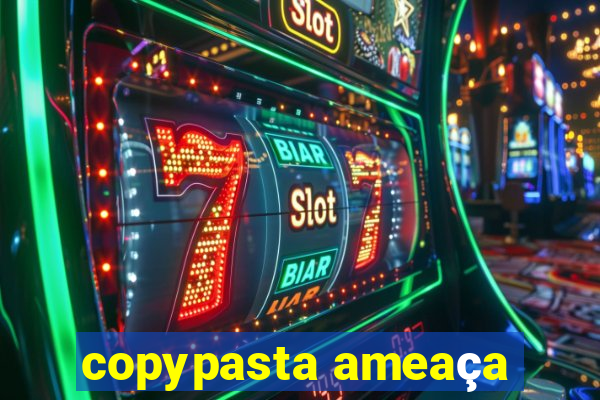 copypasta ameaça