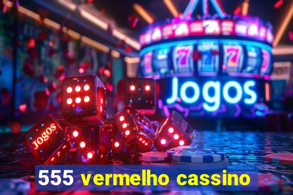 555 vermelho cassino