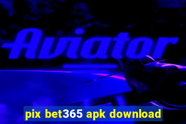 pix bet365 apk download