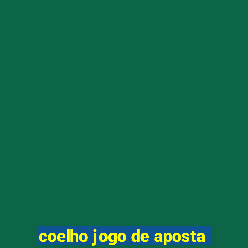 coelho jogo de aposta