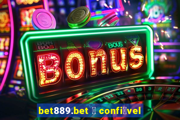 bet889.bet 茅 confi谩vel