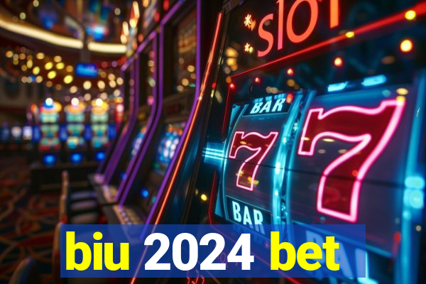 biu 2024 bet