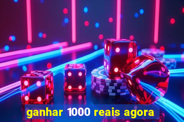 ganhar 1000 reais agora