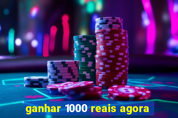 ganhar 1000 reais agora