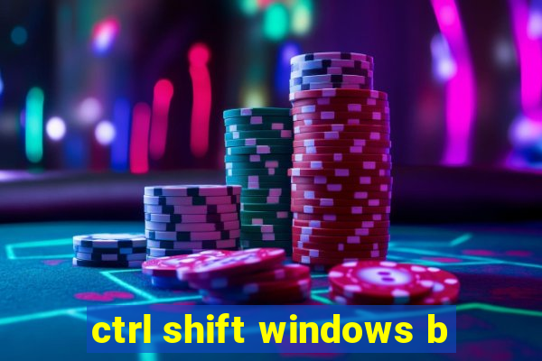 ctrl shift windows b