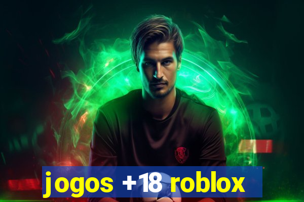 jogos +18 roblox