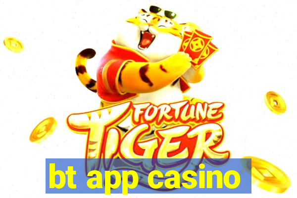 bt app casino