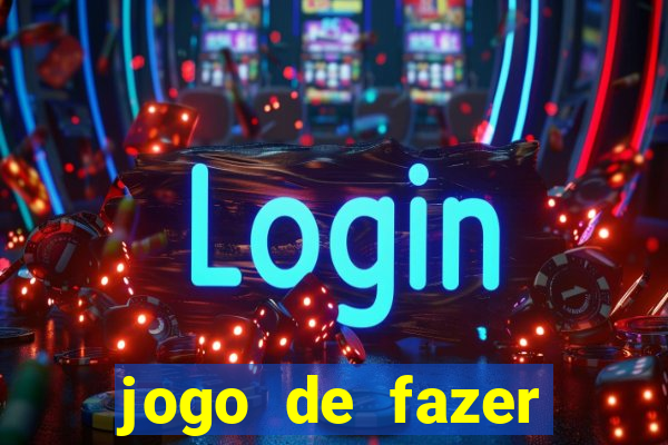 jogo de fazer dinheiro falso