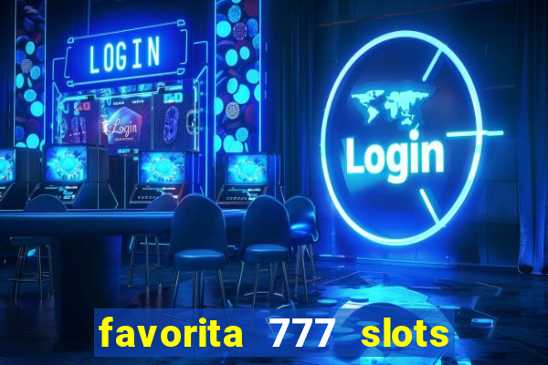 favorita 777 slots é confiável