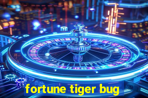 fortune tiger bug