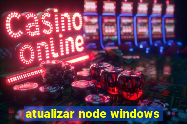 atualizar node windows