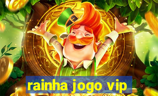 rainha jogo vip