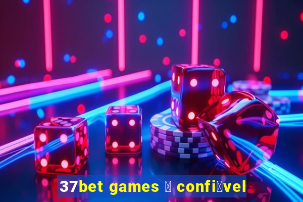 37bet games 茅 confi谩vel