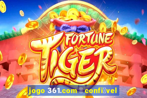 jogo 361.com 茅 confi谩vel