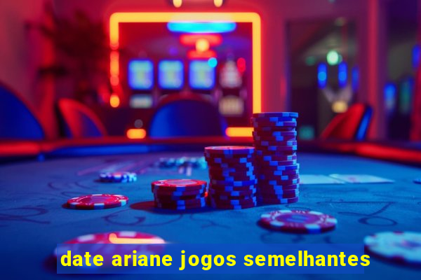 date ariane jogos semelhantes