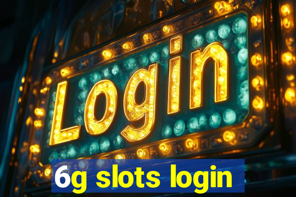 6g slots login