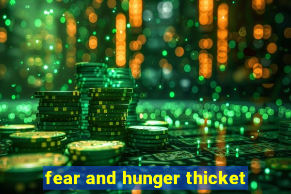 fear and hunger thicket