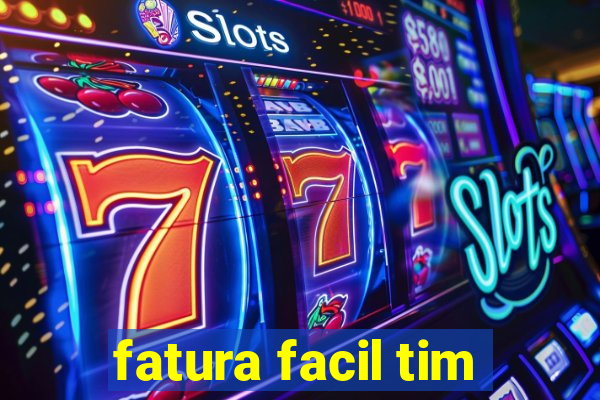 fatura facil tim