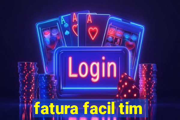 fatura facil tim