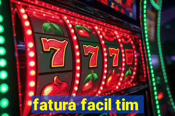 fatura facil tim