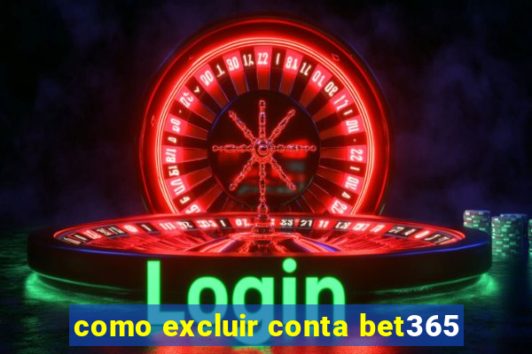 como excluir conta bet365