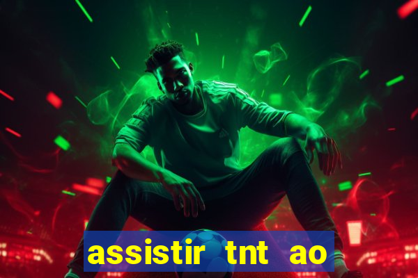 assistir tnt ao vivo gratis online