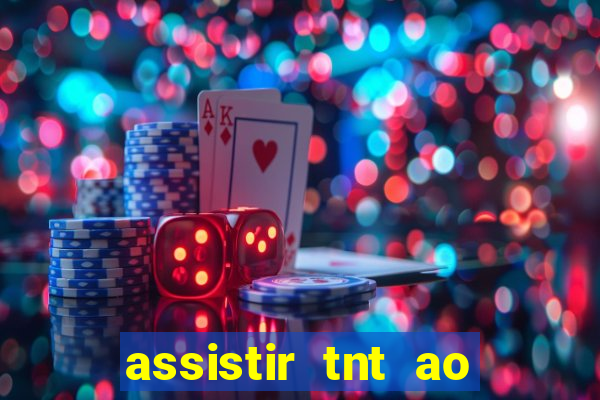 assistir tnt ao vivo gratis online