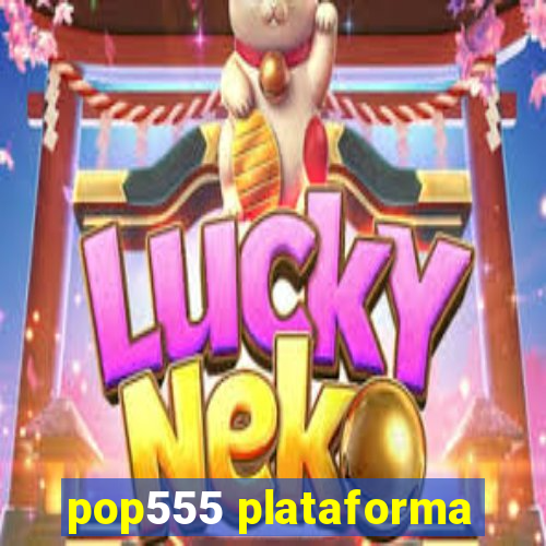 pop555 plataforma