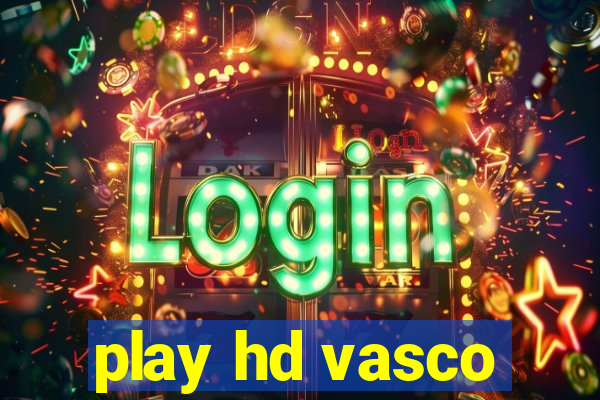 play hd vasco