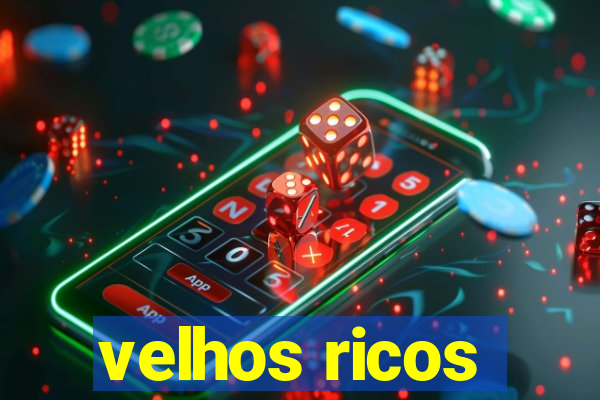 velhos ricos