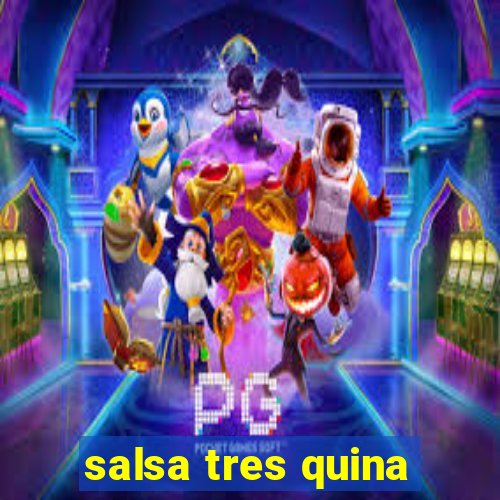 salsa tres quina