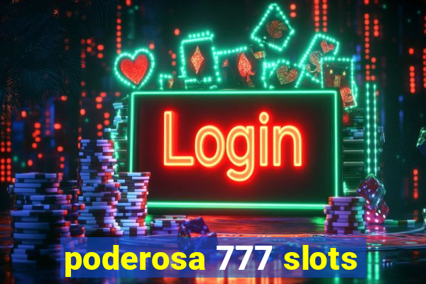 poderosa 777 slots