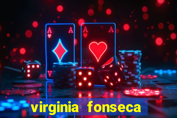 virginia fonseca jogos de azar