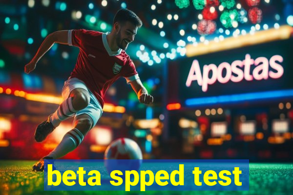 beta spped test